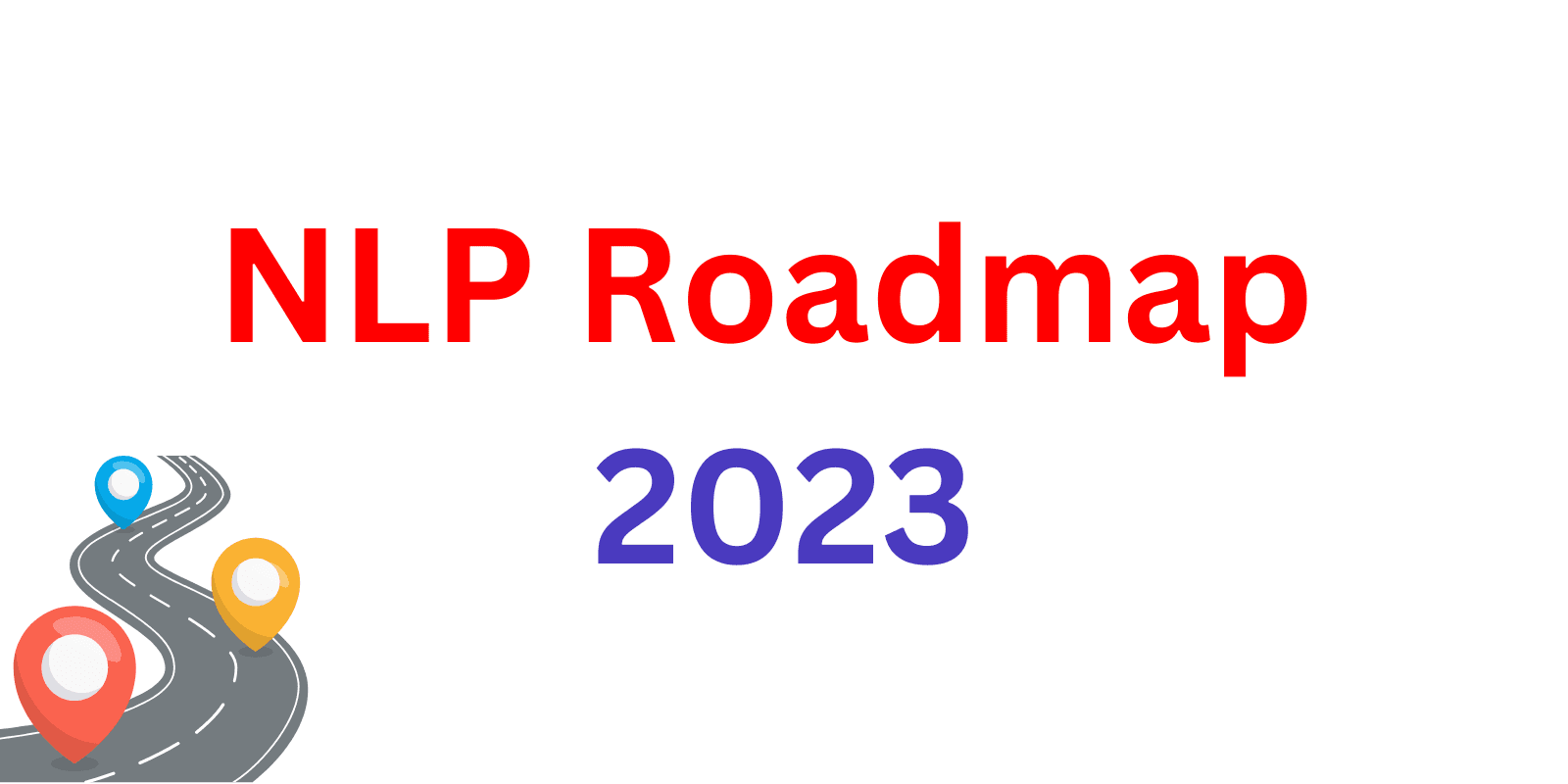 NLP Roadmap 2023: Step-by-Step Guide