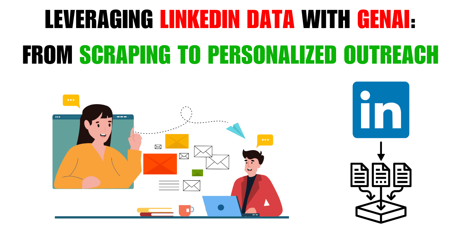 Leveraging LinkedIn Data with GenAI: From Scraping to Personalized Outreach